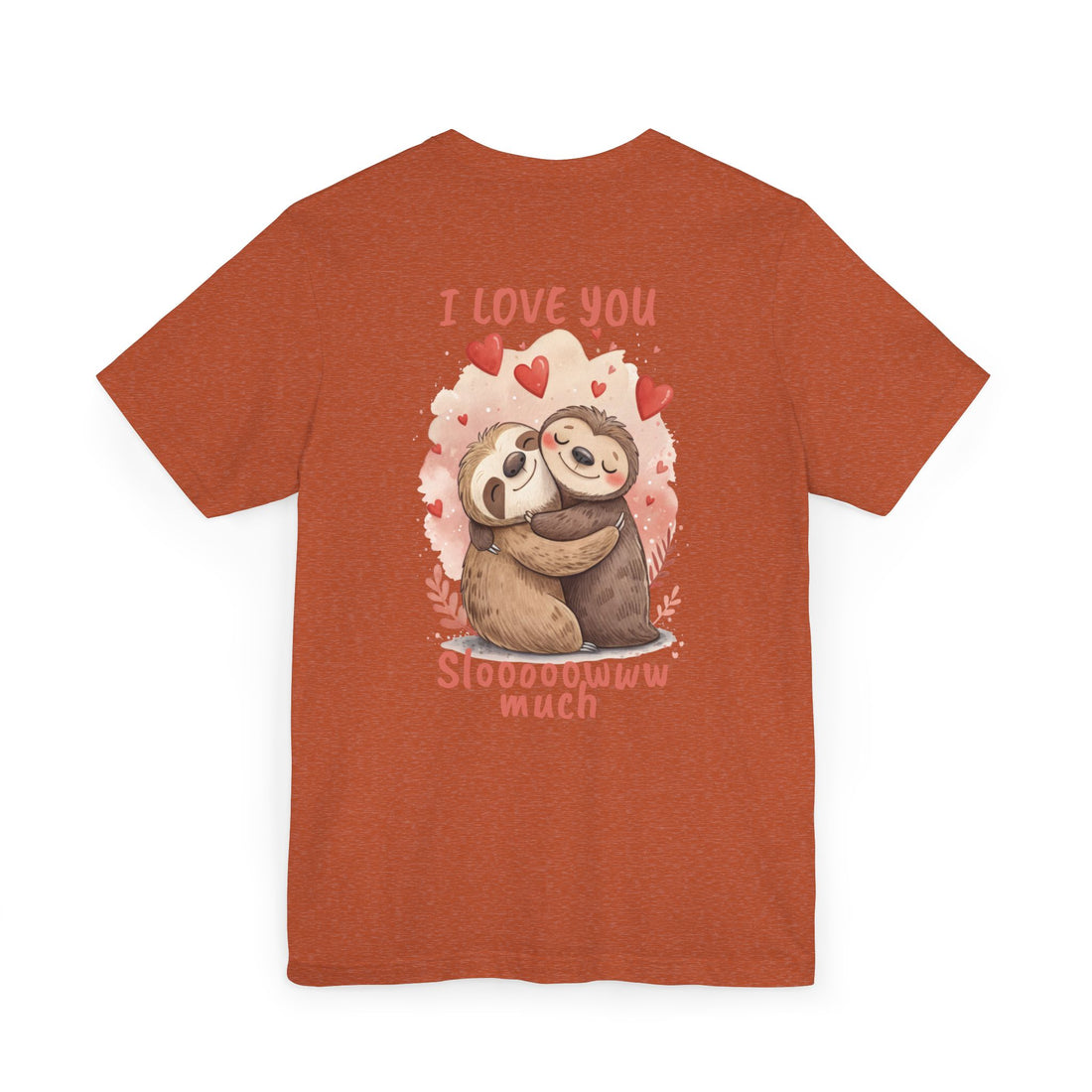 I Love You Sloooowww Much - Sloth Lover Tee