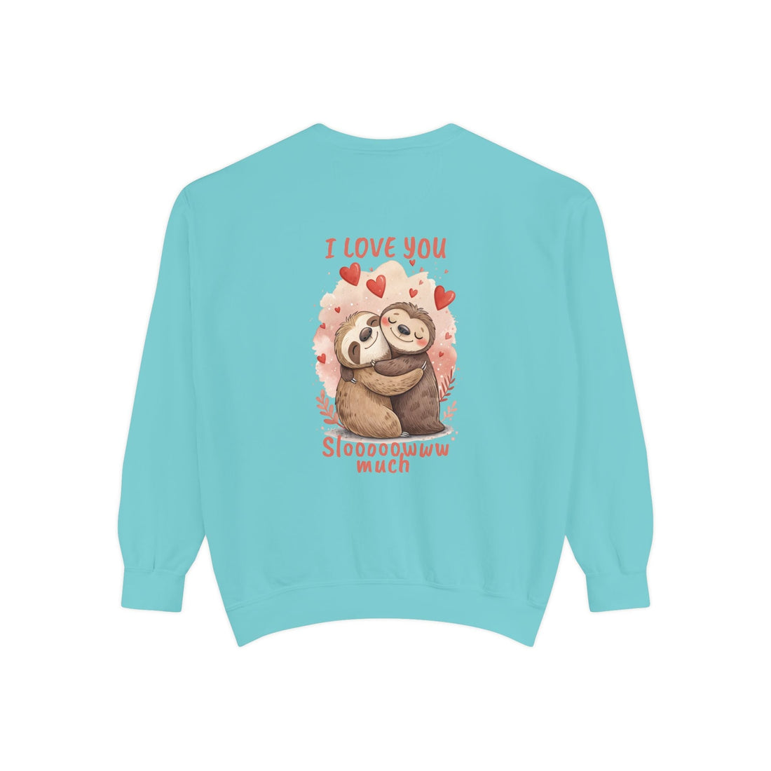 I Love You Sloooowww Much Sloth Sweatshirt