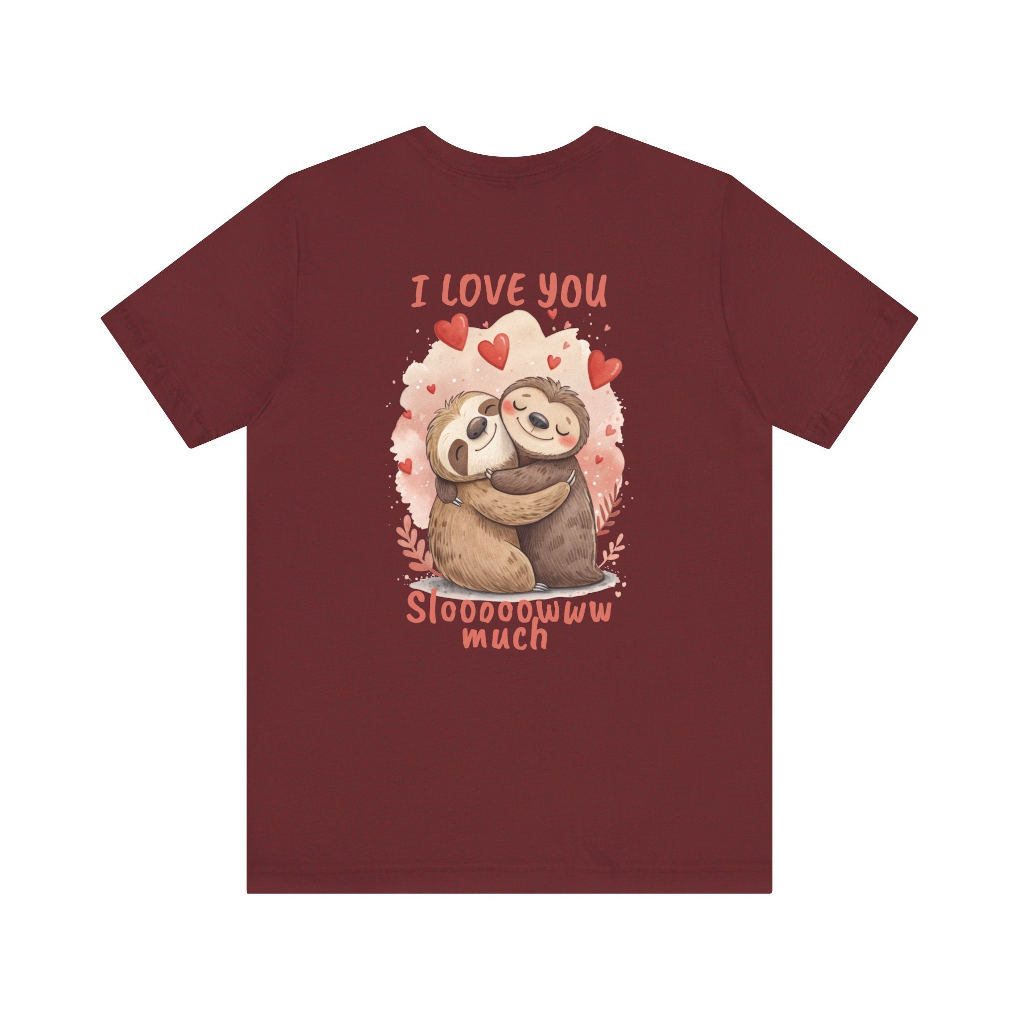 I Love You Sloooowww Much - Sloth Lover Tee