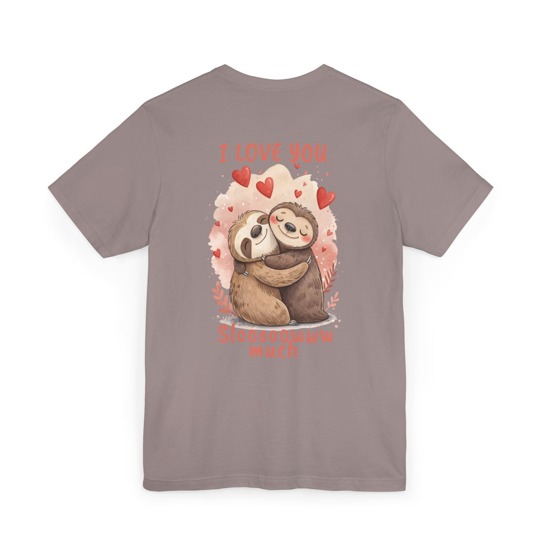 I Love You Sloooowww Much - Sloth Lover Tee