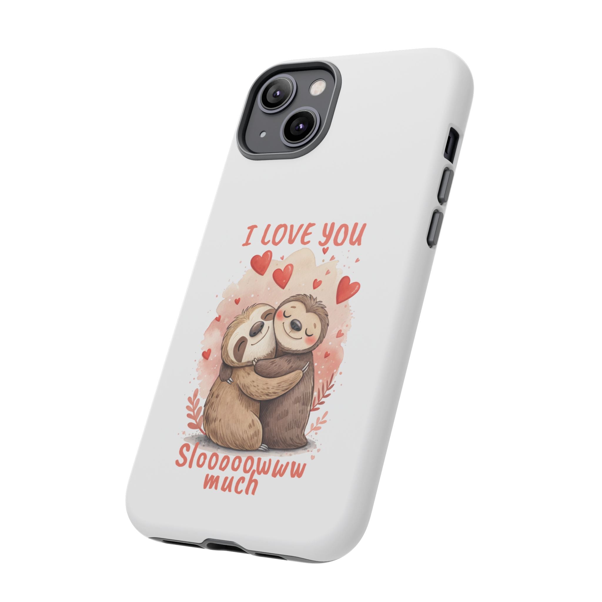 Cute Sloth Phone Case - "I Love You Sloooowww Much"