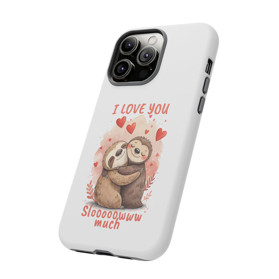 Cute Sloth Phone Case - "I Love You Sloooowww Much"
