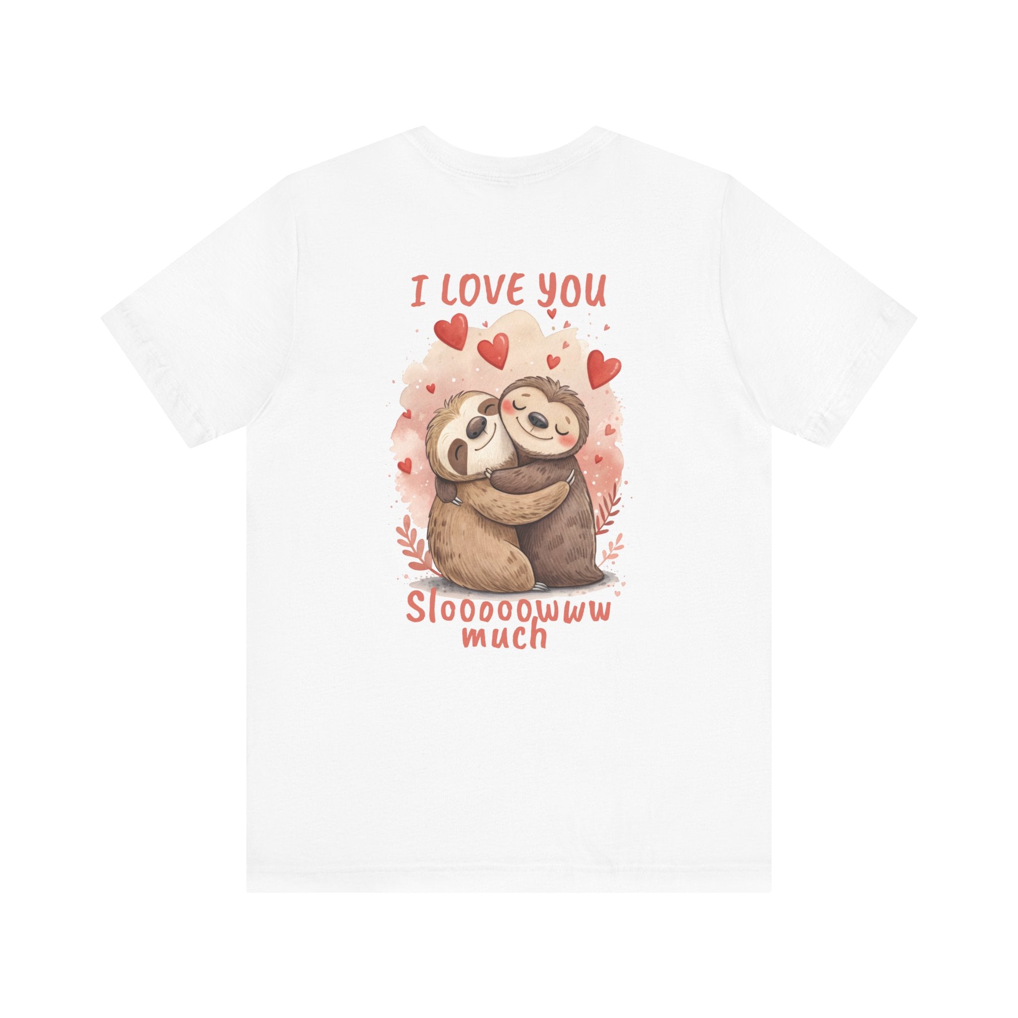 I Love You Sloooowww Much - Sloth Lover Tee