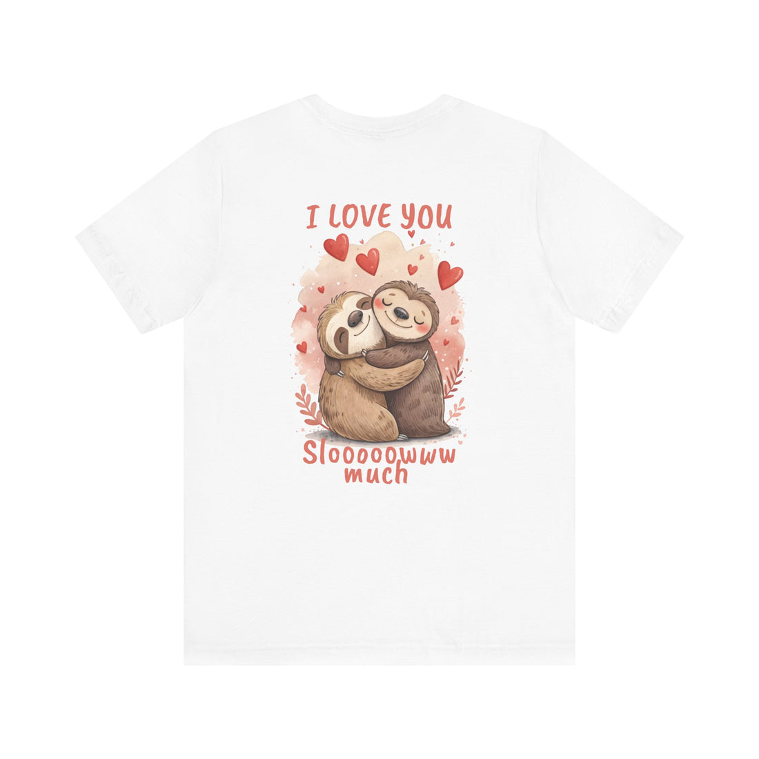I Love You Sloooowww Much - Sloth Lover Tee