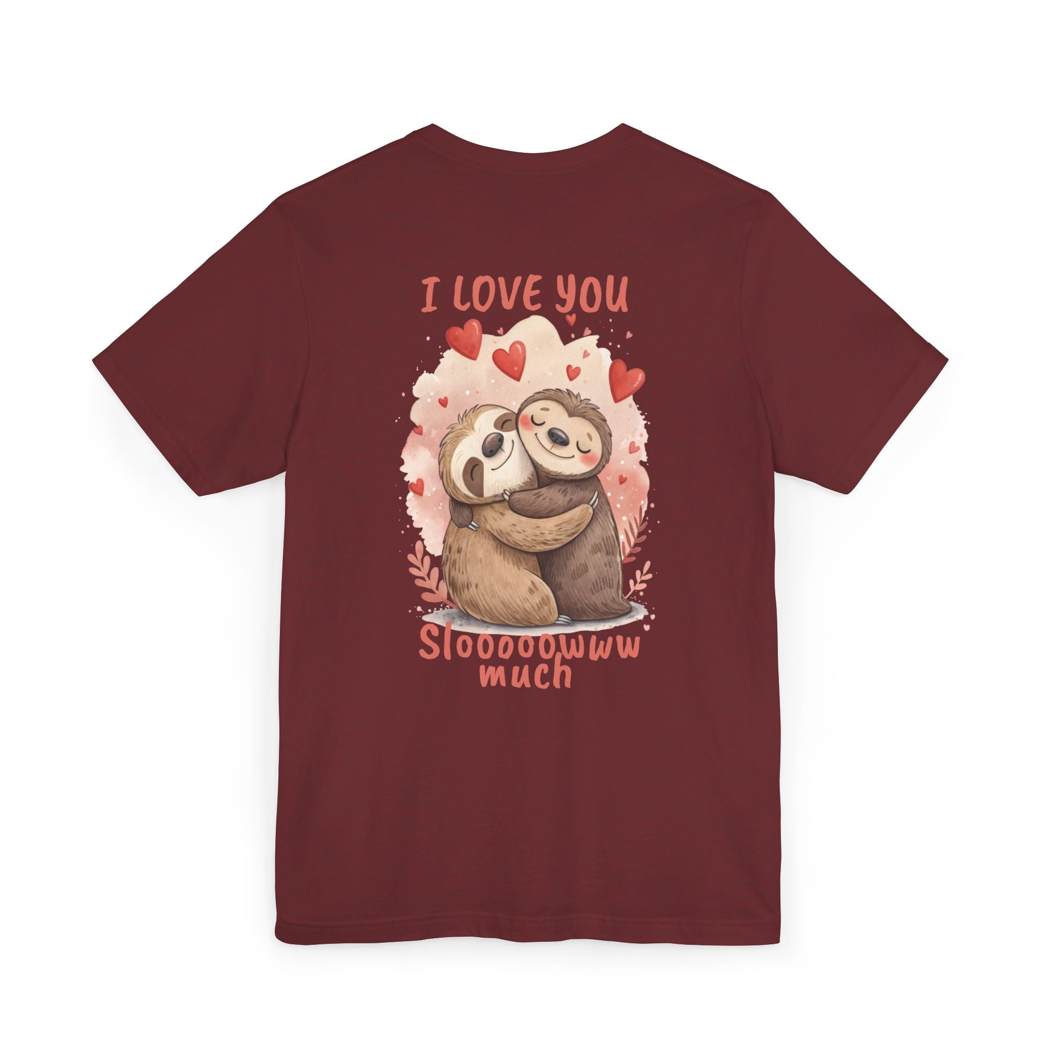 I Love You Sloooowww Much - Sloth Lover Tee