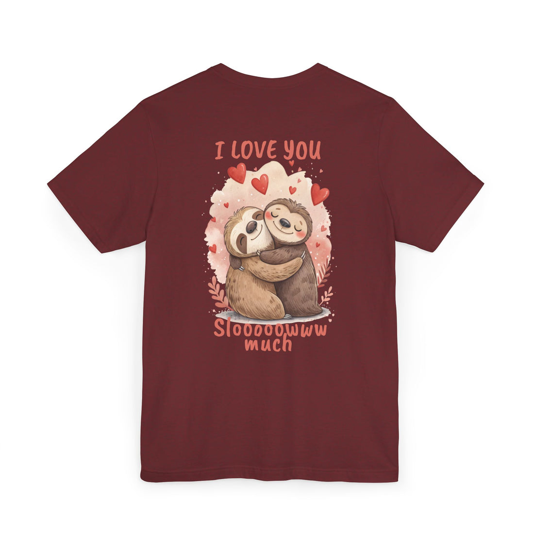 I Love You Sloooowww Much - Sloth Lover Tee
