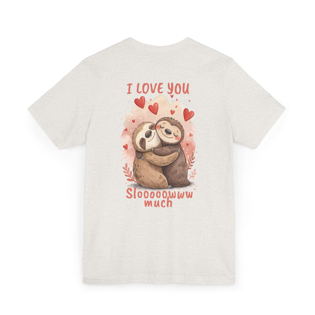 I Love You Sloooowww Much - Sloth Lover Tee