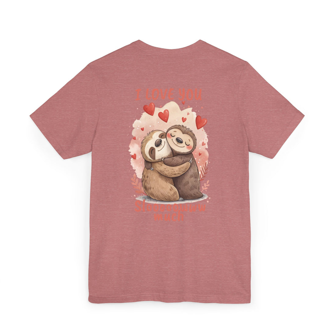 I Love You Sloooowww Much - Sloth Lover Tee