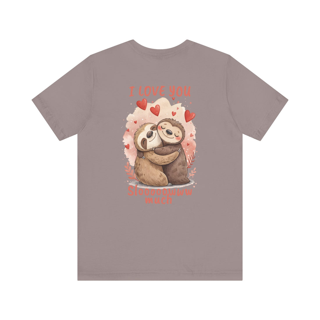 I Love You Sloooowww Much - Sloth Lover Tee