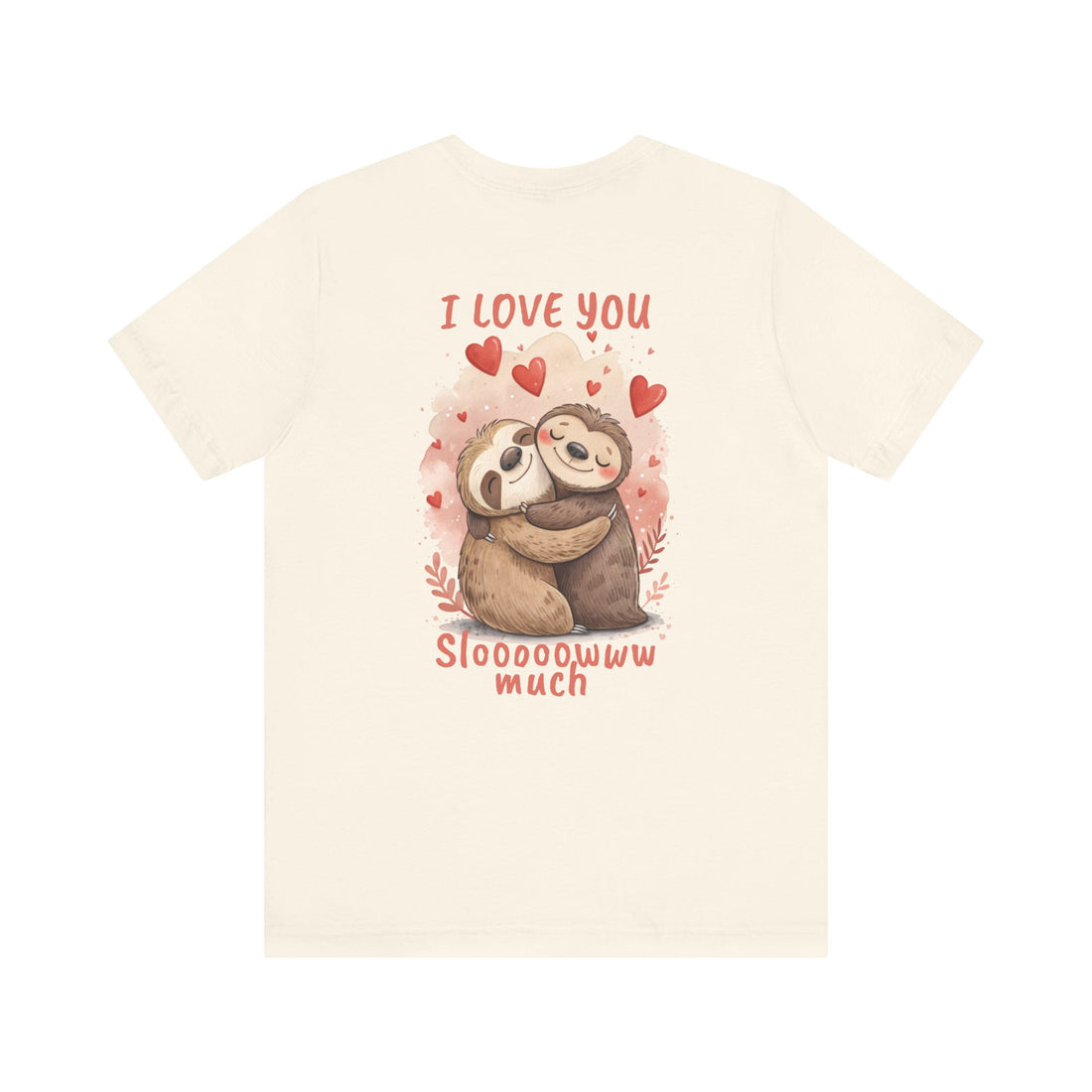 I Love You Sloooowww Much - Sloth Lover Tee