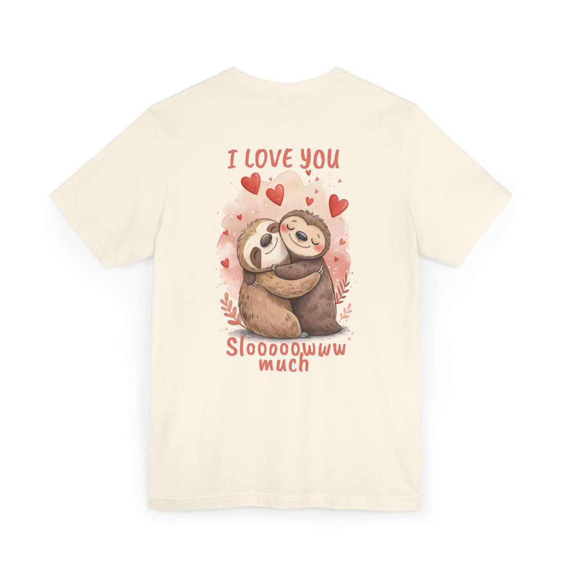 I Love You Sloooowww Much - Sloth Lover Tee