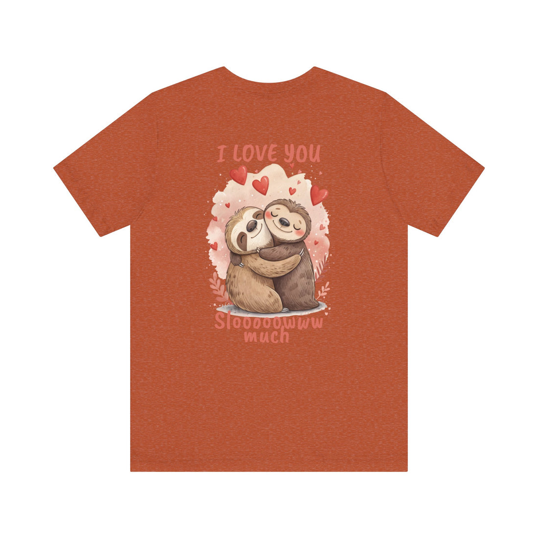 I Love You Sloooowww Much - Sloth Lover Tee