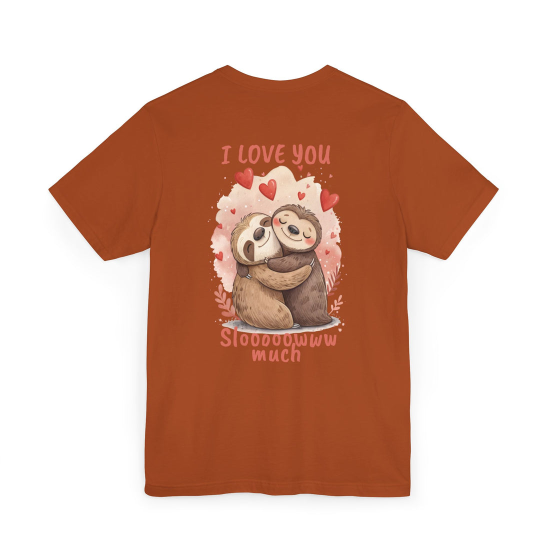 I Love You Sloooowww Much - Sloth Lover Tee