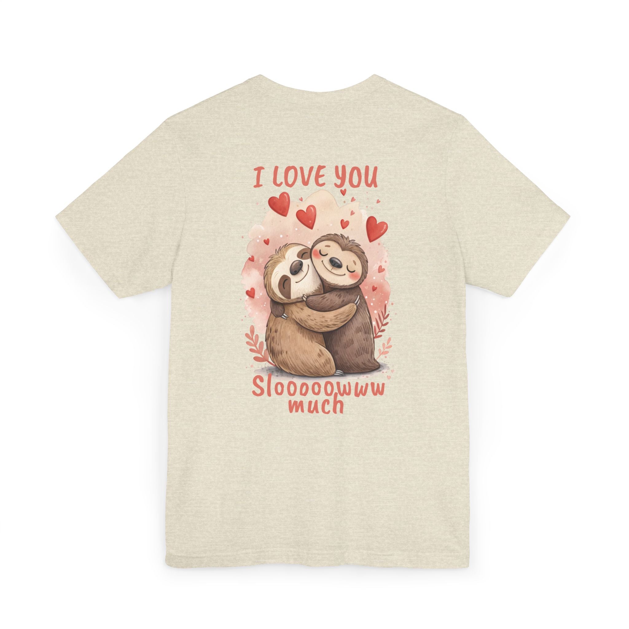 I Love You Sloooowww Much - Sloth Lover Tee