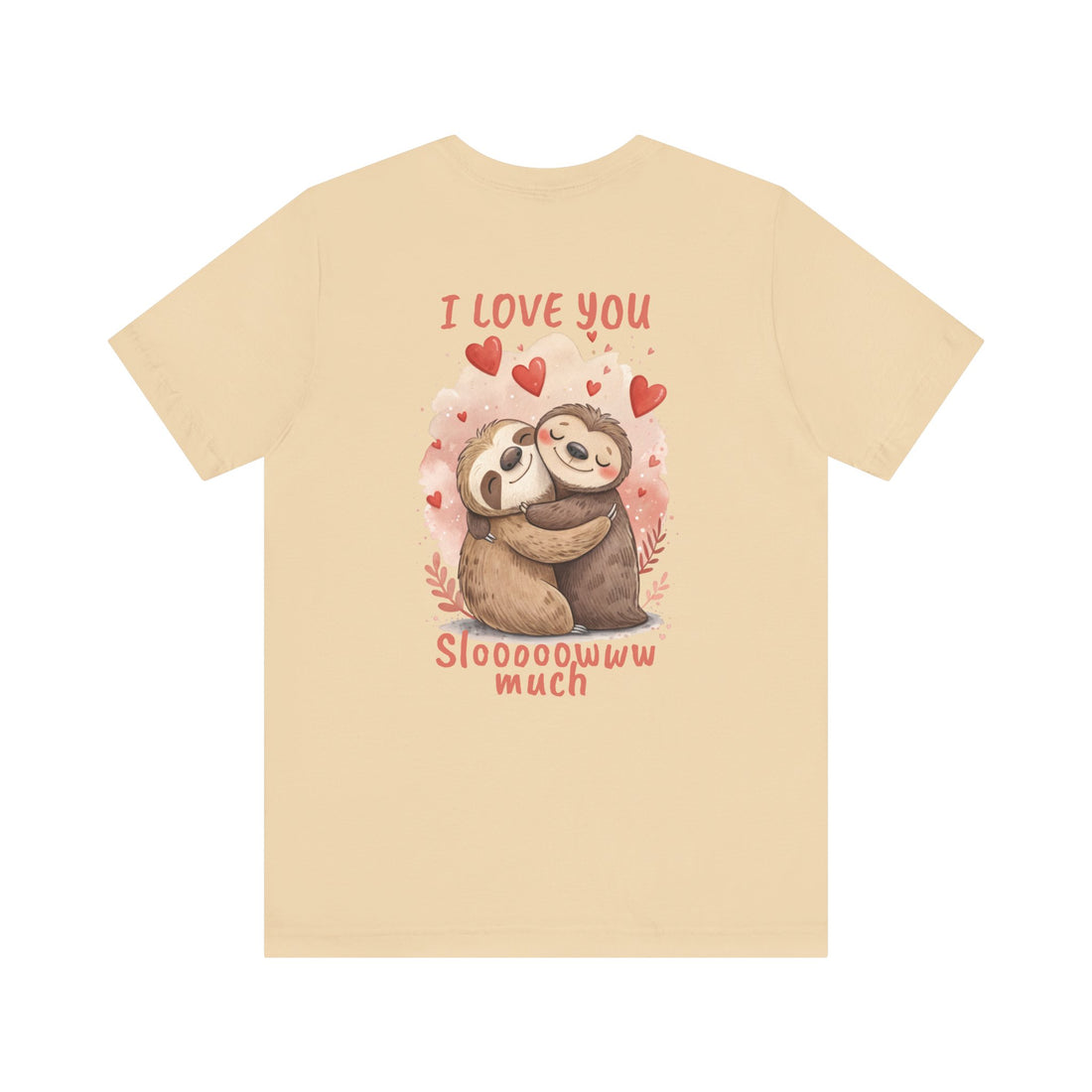 I Love You Sloooowww Much - Sloth Lover Tee