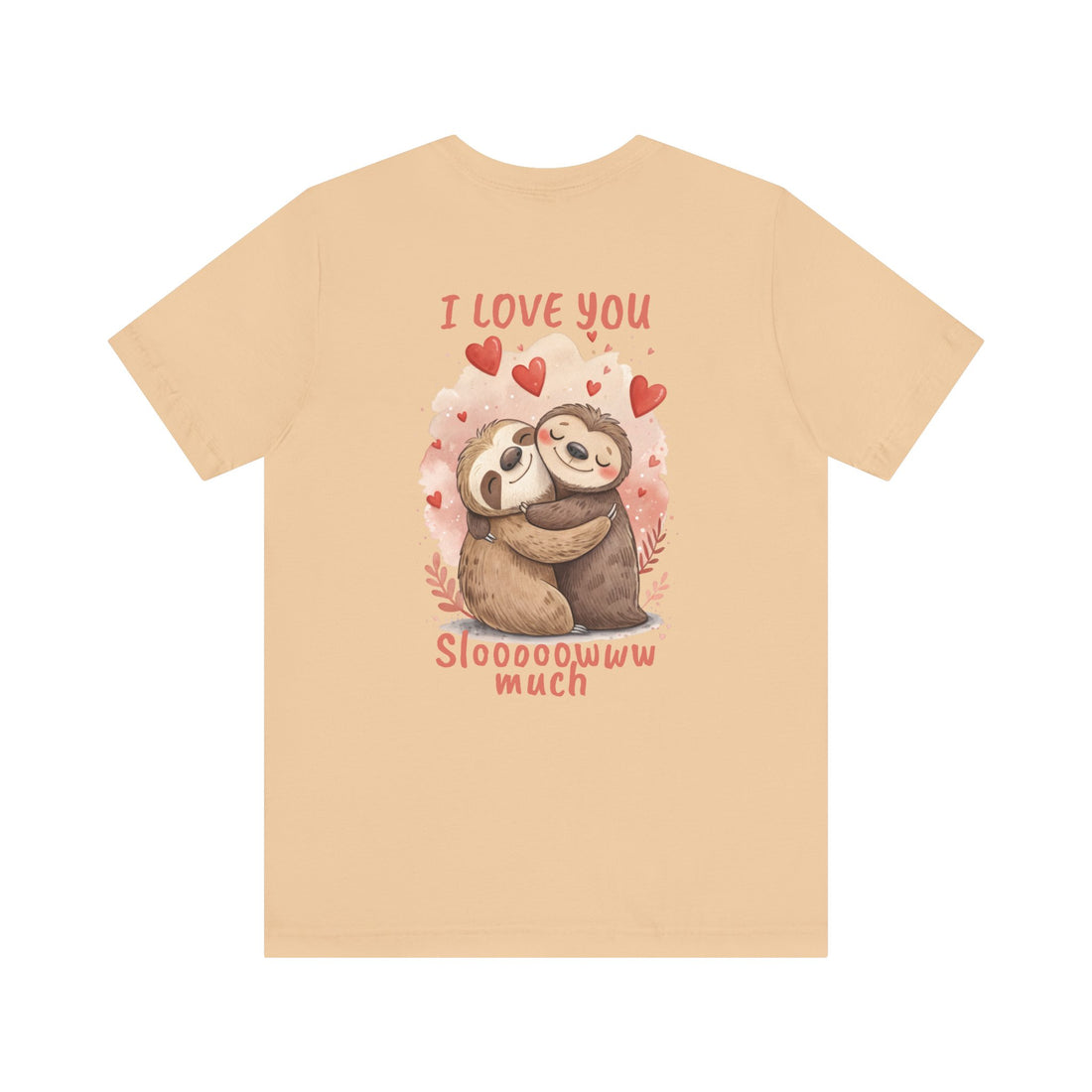 I Love You Sloooowww Much - Sloth Lover Tee