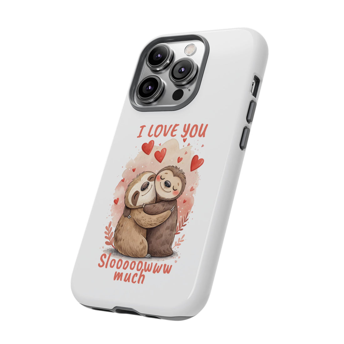 Cute Sloth Phone Case - "I Love You Sloooowww Much"