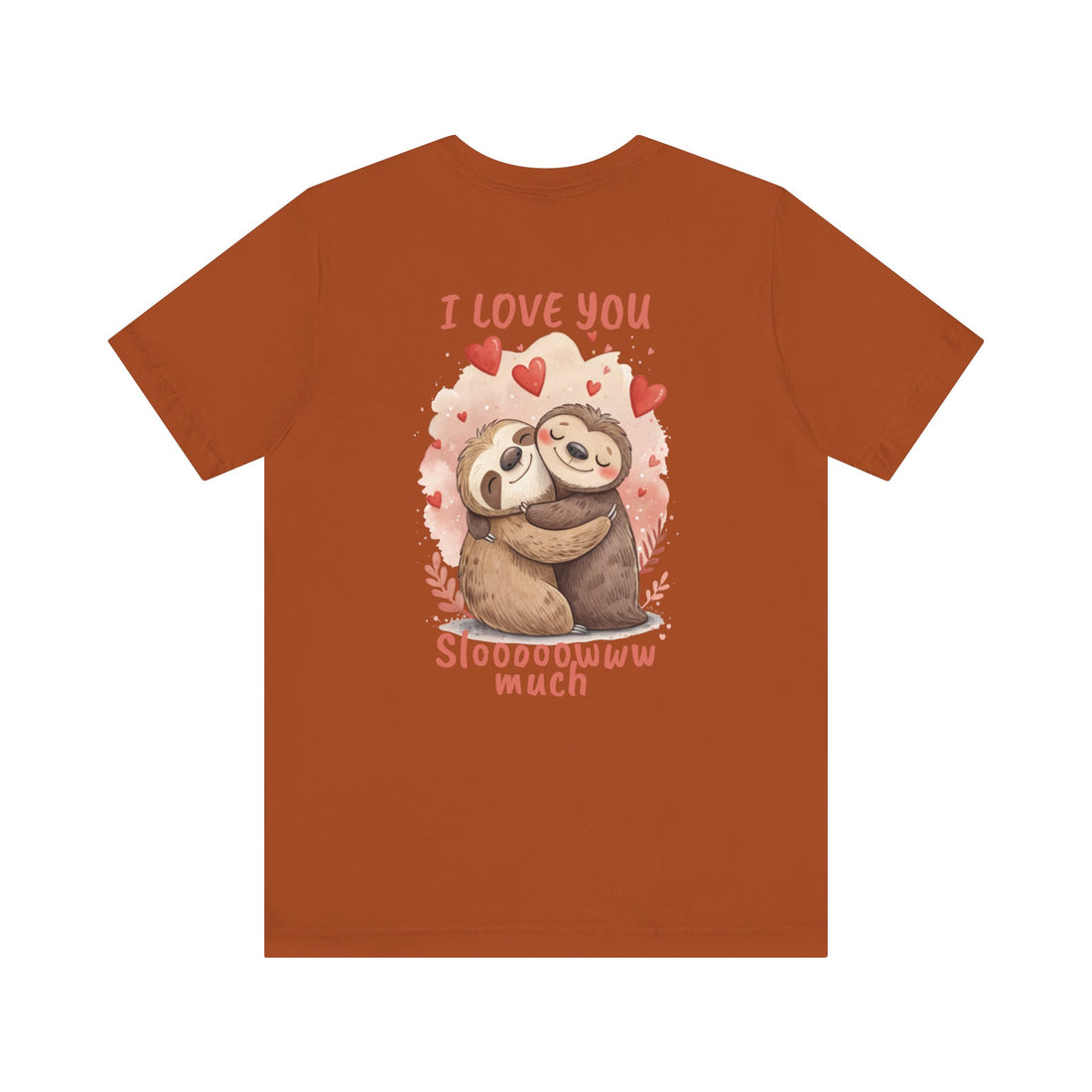 I Love You Sloooowww Much - Sloth Lover Tee