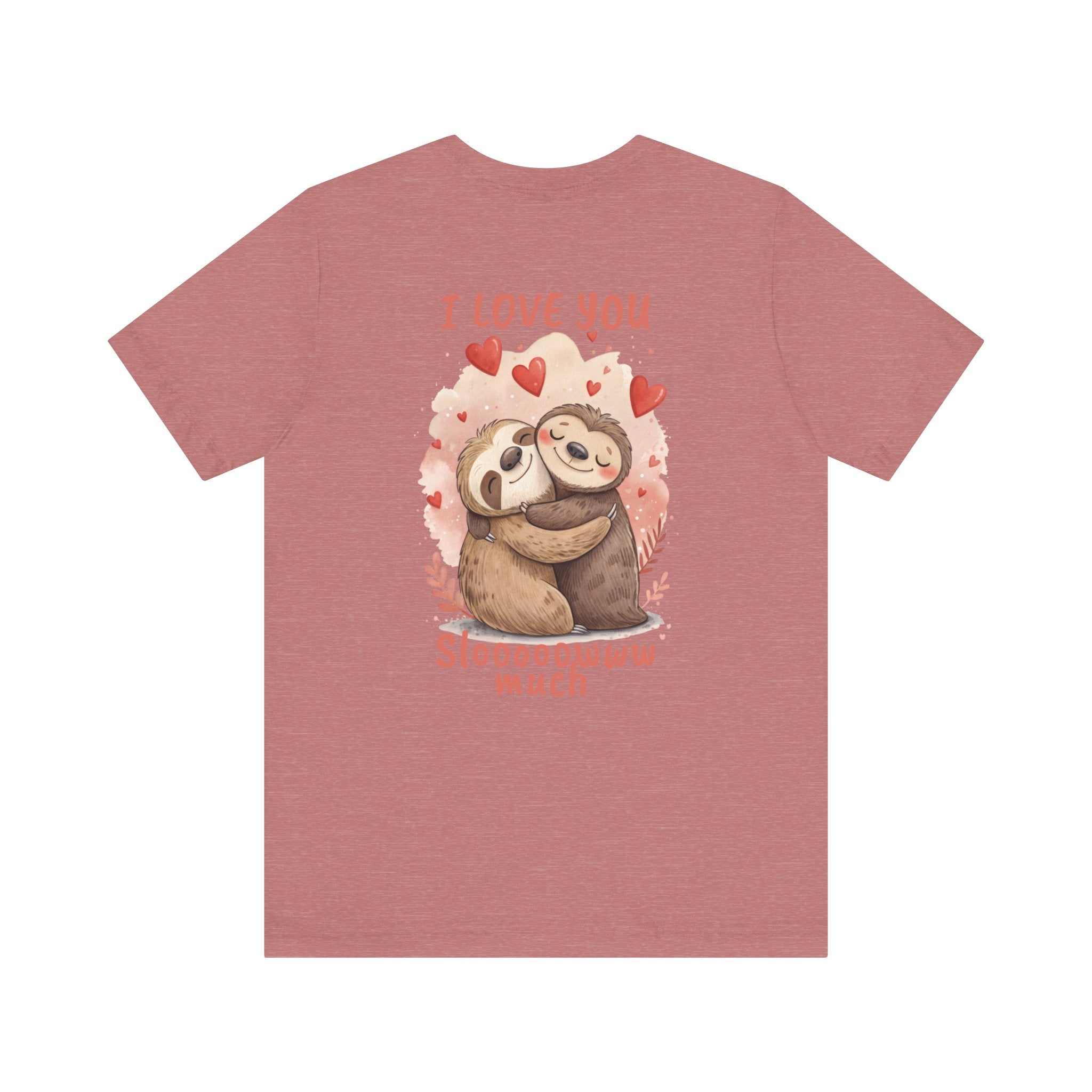 I Love You Sloooowww Much - Sloth Lover Tee