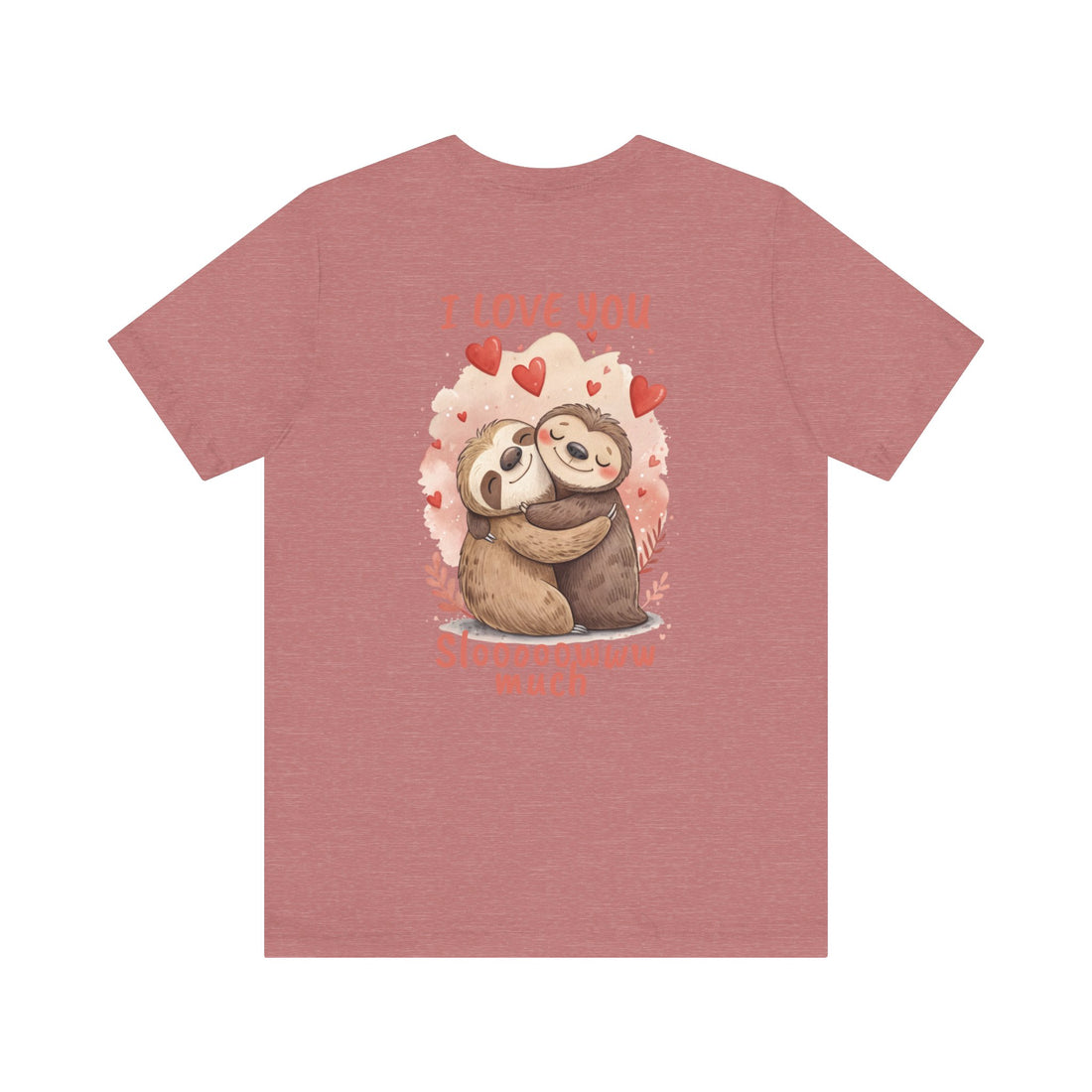 I Love You Sloooowww Much - Sloth Lover Tee