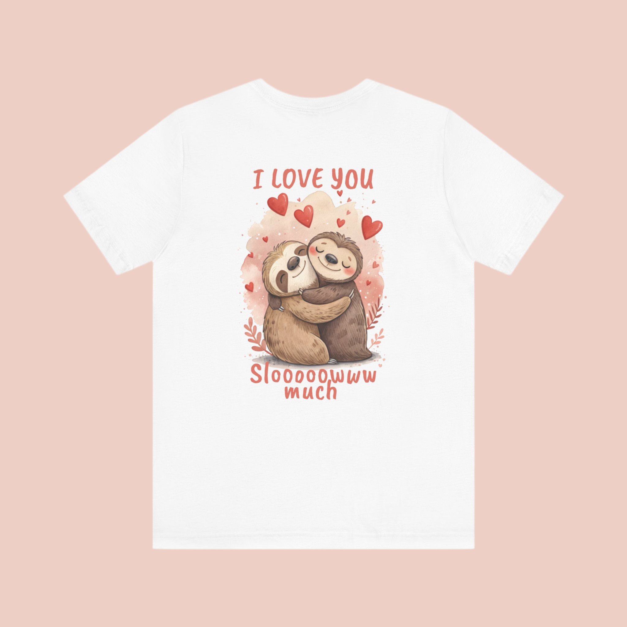 I Love You Sloooowww Much - Sloth Lover Tee