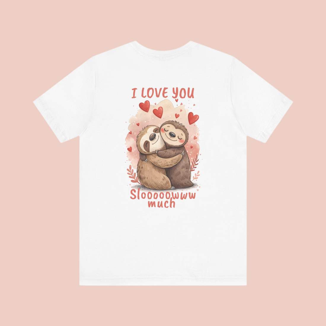 I Love You Sloooowww Much - Sloth Lover Tee